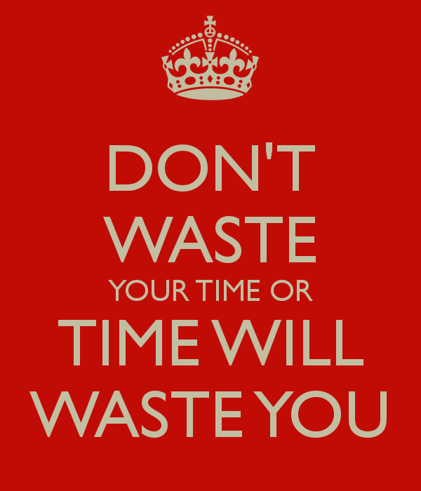 don-t-waste-your-time-or-time-will-waste-you-2